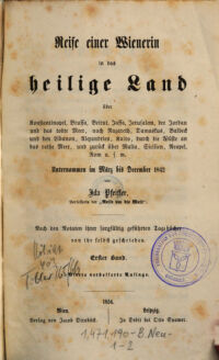 Reise einer Wienerin in das heilige Land. nähmlich: von Wien nach Konstantinopel, Brussa, Beirut, Jaffa, Jerusalem, dem Jordan und todten Meere, nach Nazareth, Damaskus, Balbeck und dem Libanon, Alexandrien, Kairo, durch die Wüste an das rothe Meer, und zurück über Malta, Sicilien, Neapel, Rom u.s.w. : unternommen im März bis December 1842 : nach den Notaten ihrer sorgfältig geführten Tagebücher : von ihr selbst beschrieben. von Ida Pfeiffer. 1. Band
