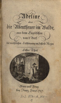 Adeline oder die Abentheuer im Walde. aus dem Englischen von d. Verf.: der nächtlichen Erscheinung im Schloße Mazini [Ann Radcliffe. Übers. von Dorothea Margaretha Liebeskind]. Erster Theil