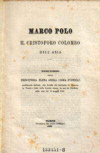 Marco Polo il Cristoforo-Colombo dell'Asia. discorso ; gentilmente dedicato alla Società del Gabinetto di Minerva in Trieste e letto nella Società stessa, da uno dei Direttori, nella sera del 14 maggio 1869. di Elena Ghika (Dora d'Istria)