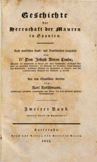 Geschichte der Herrschaft der Mauren in Spanien. Nach arabischen Hand- und Denkschriften dargestellt ... Aus dem Spanischen übersetzt von Karl Rutschmann .... 2. (Dritter Theil im Spanischen.)