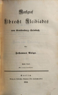 Markgraf Albrecht Alcibiades von Brandenburg-Kulmbach. von Johannes Voigt. 1 (1852)