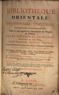 Bibliotheque Orientale ou Dictionaire Universel contenant generalement Tout ce qui regarde la connoissance des Peuples de l'Orient ...