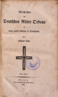 Geschichte des Deutschen Ritter-Ordens in seinen zwölf Balleien in Deutschland. von Johannes Voigt. 1