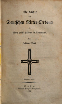 Geschichte des Deutschen Ritter-Ordens in seinen zwölf Balleien in Deutschland. von Johannes Voigt. 2