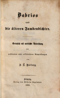 Babrios und die älteren Jambendichter. Griechisch mit metrischer. Uebersetzung und Anmerkungen von J. A. Hartung