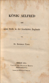 Koenig Alfred und seine Stelle in der Geschichte Englands. von Dr. Reinhold Pauli