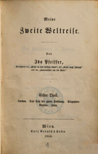 Meine Zweite Weltreise. Von Jda Pfeiffer, Verfasserin der "Reise in das heilige Land", der "Reise nach Jsland" und der "Frauenfahrt um die Welt.". Erster Theil. London. Das Cap der Guten Hoffnung. Singapore. Borneo. Java