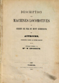 Description des machines locomotives du chemin de fer du mont Semmering en Autriche. construites d'après le système breveté. par W. Engerth