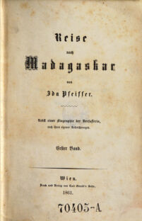 Reise nach Madagascar. Nebst einer Biographie der Verfasserin, nach ihren eigenen Aufzeichnungen. von Ida Pfeiffer. 1. Band