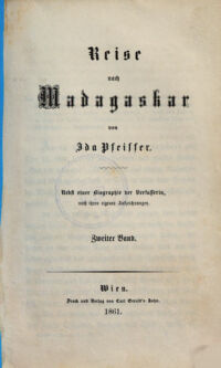 Reise nach Madagascar. Nebst einer Biographie der Verfasserin, nach ihren eigenen Aufzeichnungen. von Ida Pfeiffer. 2. Band
