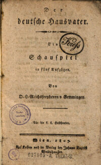 Der deutsche Hausvater. ein Schauspiel in fünf Aufzügen ; Für die k. k. Hoftheater. von O. H. Reichsfreyherrn v. Gemmingen