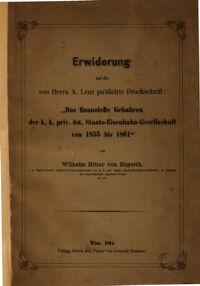 Erwiderung auf die von Herrn A. Lenz publicirte Druckschrift: Das finanzielle Gebahren der k. k. priv. öst. Staats-Eisenbahn-Gesellschaft von 1855 bis 1861. von Wilhelm Ritter von Engerth