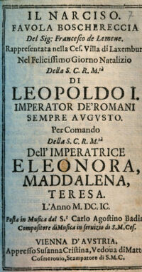 Il Narciso. Favola boschereccia. Rappresentata nella Ces. Villa di Laxemburg nel giorno del nome di Leopoldo I. Del Sig: Francesco de Lemene. Posta in Musica da Carlo Agostino Badia.