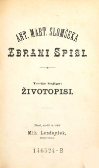 Ant. Mart. Slomšeka Zbrani spisi. Životopisi / zbral, uredil in izdal Mih. Lendovšek