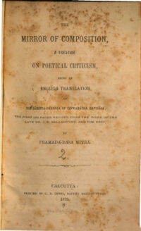 The mirror of composition. a treatise on poetical criticism, being an English translation of the Sāhitya-darpaṇa. of Viśwanātha Kavirāja. The first 128 pages revised from the work of J. R. Ballantyne, and the rest by Pramadā-Dāsa Mitra