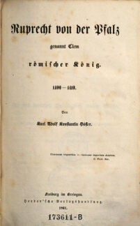 Ruprecht von der Pfalz genannt Clem römischer König. 1400 - 1410. von Karl Adolf Konstantin Höfler
