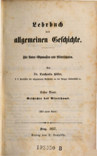 Lehrbuch der allgemeinen Geschichte für Unter-Gymnasien und Mittelschulen. von Constantin Höfler. Erster Band. Geschichte des Alterthums : mit einem Atlas