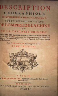 Description geographique, historique, chronologique, politique, et physique de l'Empire de la Chine et de la Tartarie Chinoise. Enrichie des cartes generales et particulieres de ces Pays, de la Carte générale & des Cartes particulieres du Thibet, & de la Corée, & ornée d'un grand nombre de Figures & de Vignettes gravées en Taille-douce. Par J. B. DuHalde. t. 3éme