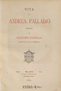Vita di Andrea Palladio. con ritratto e 4 tavole in fotolitografia. scritta da Giacomo Zanella