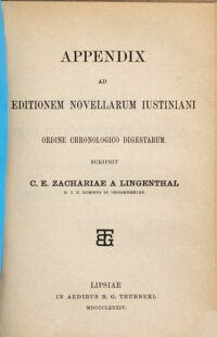 Imp. Iustiniani PP. A. Novellae quae vocantur. sive constitutiones quae extra codicem supersunt ordine chronologico digestae. Graecis ad fidem codicis Veneti castigatis ed. C. E. Zachariae a Lingenthal. 2, Appendix 1. Appendix ad editionem Novellarum Iustiniani ordine chronologico digestarum / scripsit C. E. Zachariae a Lingenthal