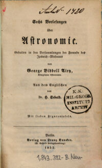 Sechs Vorlesungen über Astronomie. gehalten in den Versammlungen der Freunde des Ipswich-Museums von George Bidell Airy. Aus dem Engl. von H. Sebald