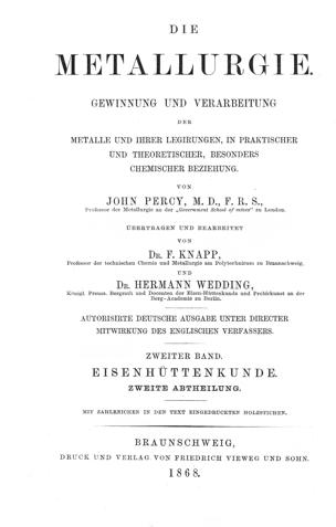 Ausführliches Handbuch der Eisenhüttenkunde : Gewinnung des Roheisens und Darstellung des Schmiedeeisens und Stahls, in praktischer und theoretischer Beziehung, unter besonderer Berücksichtigung der englischen Verhältnisse ; in drei Abtheilungen / nach dem Engl. des John Percy. Frei bearb. von Hermann Wedding