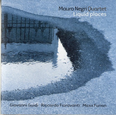 Liquid places / Mauro Negri Quartet ; Giovanni Guidi, Riccardo Fioravanti, Maxx Furian