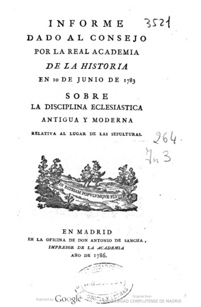 Informe dado al Consejo por la Real Academia de la Historia en 10 de Junio de 1783 sobre la disciplina eclesiastica antigua y moderna relativa al lugar de las sepulturas