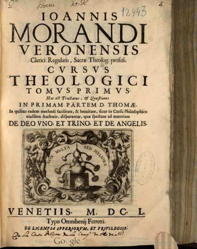 Ioannis Morandi Veronensis ... Cursus theologici - Tomus primus, hoc est tractatus, [et] quaestiones in primam partem D. Thomae ...