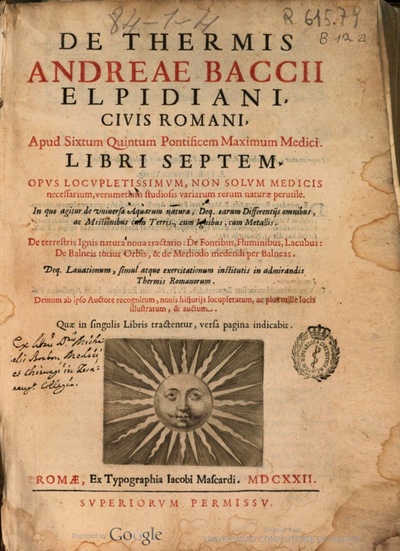 OMNIA - De thermis Andreae Baccii Elpidiani, ciuis Romani ..., libri septem  .. quo agitur de uniuersa aquarum natura, deq earum differentijs omnibus,  ac mistionibus cum terris, cum ignibus, cum metallis. De