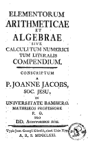 Elementorum arithmeticae et algebrae, sive calculi tum numerici tum literalis compendium