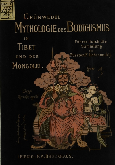 Mythologie des Buddhismus in Tibet und der Mongolei :Führer durch die lamaistische Sammlung des Fürsten E. Uchtomskij ; mit einem einleitenden Vorwort des Fürsten E. Uchtomskij und 188 Abb.