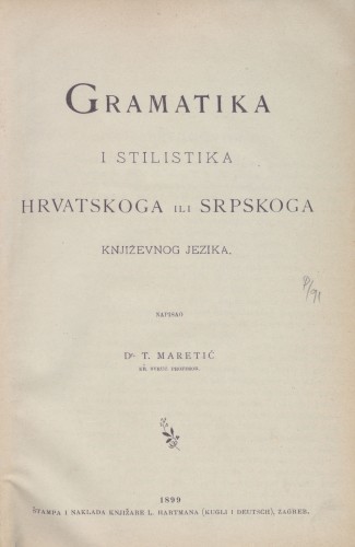Gramatika i stilistika hrvatskoga ili srpskoga književnog jezika / napisao T. Maretić.