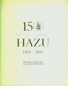 150 godina Hrvatske akademije znanosti i umjetnosti : 1861.-2011.