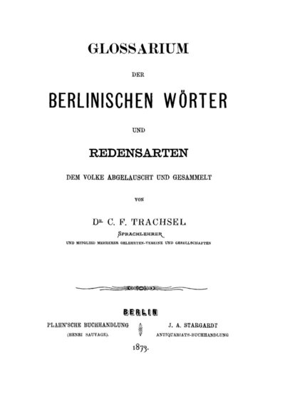 Glossarium der Berlinischen Wörter und Redensarten - dem Volke abgelauscht und gesammelt