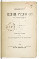 Supplément au Recueil d'exercices d'arithmétique (connaissances usuelles), par A. Guilmin et J.-A. Testu. Livre du maître. Solutions raisonnées et développées