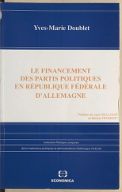 Le financement des partis politiques en République fédérale d'Allemagne / Yves-Marie Doublet,... ; préf. de Jean Boulouis,...et de Michel Fromont,...