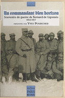 Un commandant bleu horizon : souvenirs de guerre de Bernard de Ligonnès, 1914-1917 / présentés par Yves Pourcher