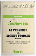 La Provence et la société féodale : 879-1166, contribution à l'étude des structures dites féodales dans le Midi / Jean-Pierre Poly