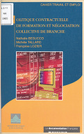 Politique contractuelle de formation et négociation collective de branche / [Ministère de l'emploi et de la solidarité] ; [réd. par] Nathalie Besucco, Michèle Tallard et Françoise Lozier