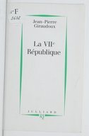 La VIIe République / Jean-Pierre Giraudoux ; préf. de Manuel Bridier