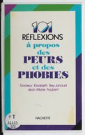 101 réflexions à propos des peurs et des phobies / Dr Élisabeth Bey Janaud,... Jean-Marie Foubert,...