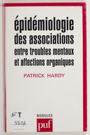 Epidémiologie des associations entre troubles mentaux et affections organiques / Patrick Hardy