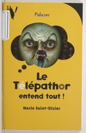 Le télépathor entend tout ! / Marie Saint-Dizier ; couverture illustrée par Gilles Francescano
