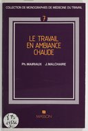 Le travail en ambiance chaude : principes, méthodes, mise en oeuvre / par Philippe Mairiaux et Jacques Malchaire