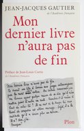 Mon dernier livre n'aura pas de fin / Jean-Jacques Gautier,... ; préf. de Jean-Louis Curtis,...
