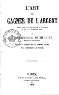 L'Art de gagner de l'argent, rendu tout à la fois facile et agréable et mis à la portée de tous, par Melchisedech Rothschild,... traduit de l'hébreu sur la dernière édition, par Nathan Le Sage [William Duckett]