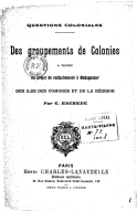 Questions coloniales. Des groupements de colonies, à propos du projet de rattachement à Madagascar des îles des Comores et de la Réunion , par C. Hachedé
