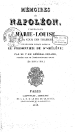 Mémoires sur Napoléon, l'impératrice Marie-Louise et la cour des Tuileries, avec des notes critiques faites par le prisonnier de Ste-Hélène ; par Mme Ve du général Durand, première dame de l'impératrice Marie-Louise. (De 1810 à 1814.)