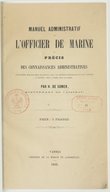 Manuel administratif de l'officier de marine, ou Précis des connaissances administratives nécessaires aux officiers de marine... / par H. de Somer,...